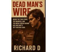 Dead Man’s Wire: Inside the True Story, the Madness, and the Media Circus Behind Gus Van Sant’s 1977 Hostage Saga