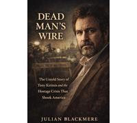 Dead Man’s Wire: The Untold Truth of Tony Kiritsis and the Hostage Crisis That Shook America