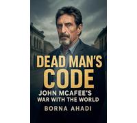 Dead Man's Code: John McAfee's War with the World