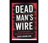 Dead Man's Wire: The True Crime Story of Tony Kiritsis, the Hostage Crisis
