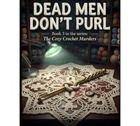 Dead Men Don’t Purl. A Gripping Small Town Cozy Mystery (The Cozy Crochet Murders Book 3): An Amateur Sleuth Mystery with a Twist, British Mystery Series for Fans of Crafting and Female Sleuths.