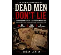 Dead Men Don't Lie: 30 Murder Mystery Cryptogram Puzzles, Decode the Alibis, Crack the Cipher, Catch the Killer (Murder Mystery Puzzles)