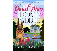 Dead Men Don't Paddle: A Positively Unputdownable Cozy Mystery (A Carolina Teal Cozy Mystery)