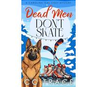 Dead Men Don't Skate: A Snowy Small Town Mystery with Heart, Humor, and a Dash of Danger (A Carolina Teal Cozy Mystery)