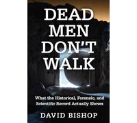 Dead Men Don't Walk: What the Historical, Forensic, and Scientific Record Actually Shows