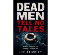 Dead Men Tell No Tales: Secrets, Suspicion and Strange Deaths at Sea