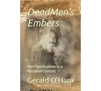 Dead Men's Embers: York Spiritualism in a National Context (Mediumship in America)
