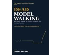 Dead Model Walking: Why Agentic AI Breaks the Business of Software, and the Model That Wins: 1 (The Agentic Commercial Model)