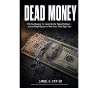 DEAD MONEY: Why Your Savings Are Losing the War Against Inflation and the Simple System to Make Every Dollar Fight Back (The Wealth Strategy Series)