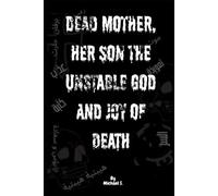 Dead Mother, Her Son the Unstable God and Joy of Death: A Grindhouse Splatterpunk Nightmare