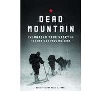 Dead Mountain: The Untold True Story of the Dyatlov Pass Incident