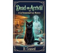 Dead on Arrival: A Cat Paranormal Cozy Mystery: 1 (Bite Me Mysteries)
