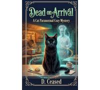 Dead on Arrival: A Cat Paranormal Cozy Mystery: 1 (Bite Me Mysteries)