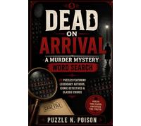 Dead on Arrival: A Murder Mystery Word Search: 150 Puzzles Featuring Legendary Authors, Iconic Detectives & Classic Crimes (Word Search Puzzle Books)