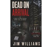 Dead On Arrival: A Novel of Office Politics, Hidden Lives, and Murder, Everyone on the 14th floor had a secret. Only one of them was worth killing for.