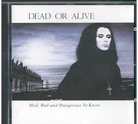 Dead Or Alive - Mad, Bad & Dangerous to Know