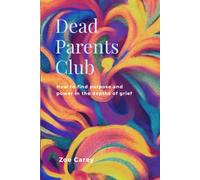 Dead Parents Club: How to find purpose and power in the depths of grief