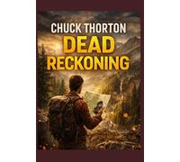 Dead Reckoning: A PRACTICAL GUIDE TO WILDERNESS NAVIGATION (THE ULTIMATE SURVIVAL LIBRARY)