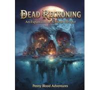 Dead Reckoning: An Expansion book to X Marks the Spot (Penny Blood Adventures)
