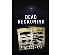 Dead Reckoning: How the U.S. Government Hid the Greatest Secret in Human History.