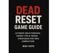 Dead Reset Game Guide: Ultimate walkthrough, expert tips & tricks strategies for 100% completion