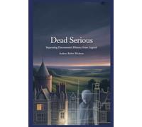 Dead Serious 1: The World’s Most Haunted Places (And What Actually Happened There): Separating Documented History from Legend, Lore, and Late-Night Ghost Stories (Fact Not Fiction!)