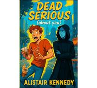 Dead Serious (About You): A Laugh-Out-Loud YA Paranormal Rom-Com with Grim Reapers, Near-Death Mishaps, and Seriously Chaotic Crushes
