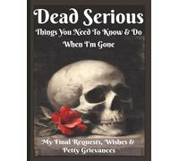 Dead Serious End Of Life Planner Organizer Notebook, Guided Final Arrangements: Because Chaos Is Rude - Record Wishes, Accounts & Important Details & ... Estate in Order Before You Kick the Bucket