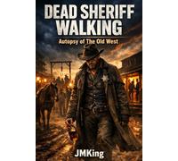 Dead Sheriff Walking: Autopsy of The Old West (The Broken Frontier Series)