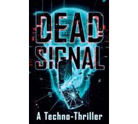 Dead Signal: A Techno-Thriller