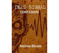DEAD SIGNAL - CONTAGION: A Post-Apocalyptic Horror/Thriller with zombies, aliens, and rogue A.I.