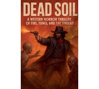 Dead Soil A Western Horror Thriller of Fire, Fungi, and the Undead: 17 (Clean Reads Collection)