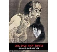 DEAD SOULS NIGHT PARADE: Japanese Ghost Paintings (Samurai Ghost Wars)