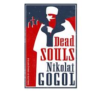 Dead Souls: Nikolai Gogol (Alma Classics Evergreens)
