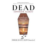 Dead (Spoiler Alert): A Psychotherapist's Journey with Cancer