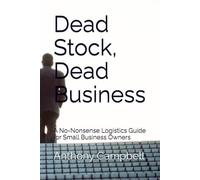 Dead Stock, Dead Business: A No-Nonsense Logistics Guide for Small Business Owners