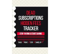 DEAD SUBSCRIPTIONS & HIDDEN FEES TRACKER: Cancel What You Don’t Use, Catch Price Hikes, Track Renewals and Free Trials, and Keep Proof of Cancellations for Home and Small Business