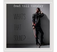 Dead Till Tuesday - What's That Sound
