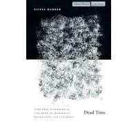 Dead Time: Temporal Disorders in the Wake of Modernity (Baudelaire and Flaubert) (Cultural Memory in the Present)