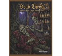 Dead Tired: A Zombie Spa Day Coloring Book: A Funny and Creepy Dark Humor Adult Coloring Book for Stress Relief, Featuring Spooky Beauty Treatments, Decay & Chilling Vibe