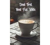 Dead Tired, Need Flat White: A Darkly Funny Coffee Notebook for Sleepy Souls