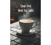 Dead Tired, Need Flat White: Lined journal and notebook 6x9 for women and men, softcover 200 pages, perfect Halloween gift.