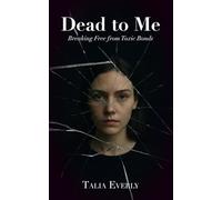 Dead to Me: Breaking Free From Toxic Bonds