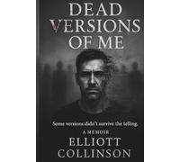 Dead Versions Of Me: Some versions didn't survive the telling.: 1 (Dead Version Saga)