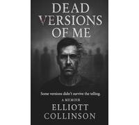 Dead Versions Of Me: Some versions didn't survive the telling. (Dead Versions Saga)
