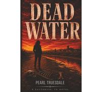 DEAD WATER: A Borderland Mystery Where the Past Refuses to Stay Buried, A Suspense Novel of Forgotten Victims, Dead Rivers, and Dangerous Truths, A ... Left Beneath the River (Saltgrass, TX)