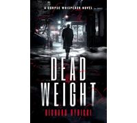 Dead Weight: A Supernatural Crime Thriller Where the Dead Demand Justice: 1 (Corpse Whisperer)