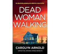 Dead Woman Walking: An absolutely gripping and addictive crime thriller: 15 (Detective Amanda Steele)