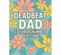 Deadbeat Dad: Color By Number Edition: Shade, Sass, and Self-Care in Every Numbered Stroke