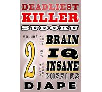 Deadliest Killer Sudoku: Test your BRAIN and IQ with these INSANE puzzles: 6 (Killer Sudoku: The Master 45-Sum Architecture)